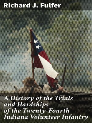cover image of A History of the Trials and Hardships of the Twenty-Fourth Indiana Volunteer Infantry